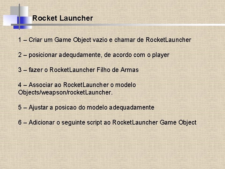 Rocket Launcher 1 – Criar um Game Object vazio e chamar de Rocket. Launcher