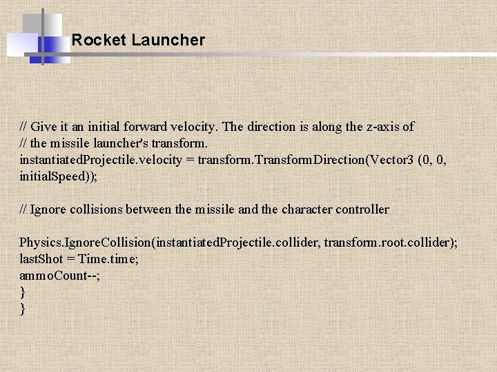 Rocket Launcher // Give it an initial forward velocity. The direction is along the