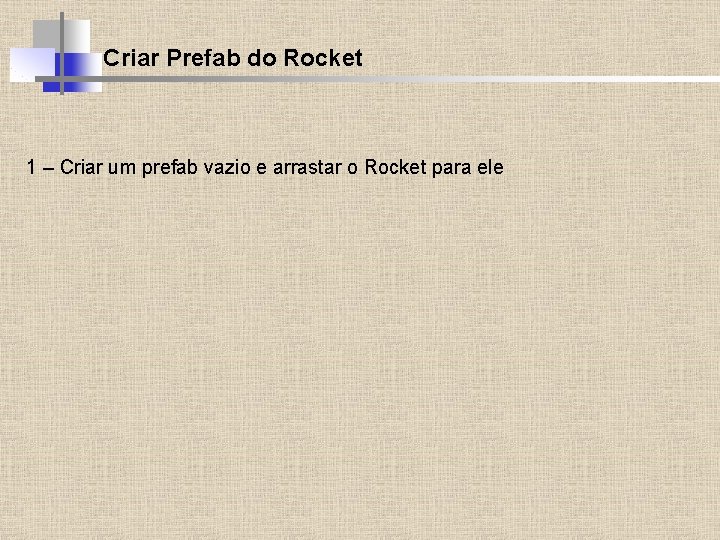 Criar Prefab do Rocket 1 – Criar um prefab vazio e arrastar o Rocket
