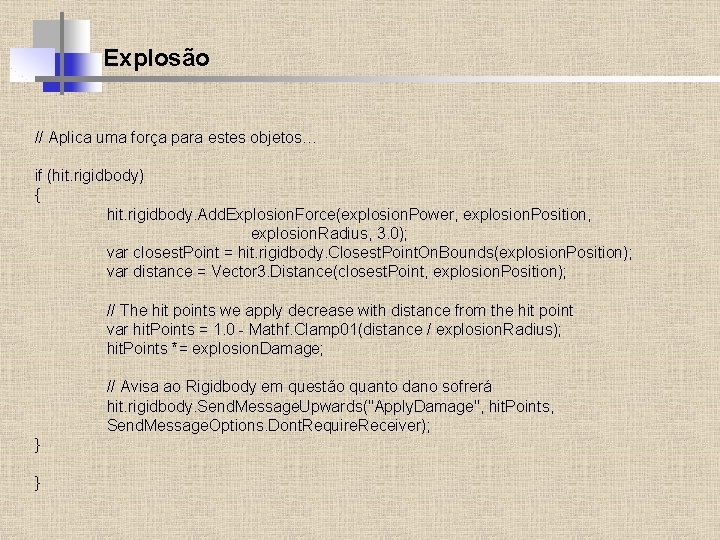 Explosão // Aplica uma força para estes objetos… if (hit. rigidbody) { hit. rigidbody.