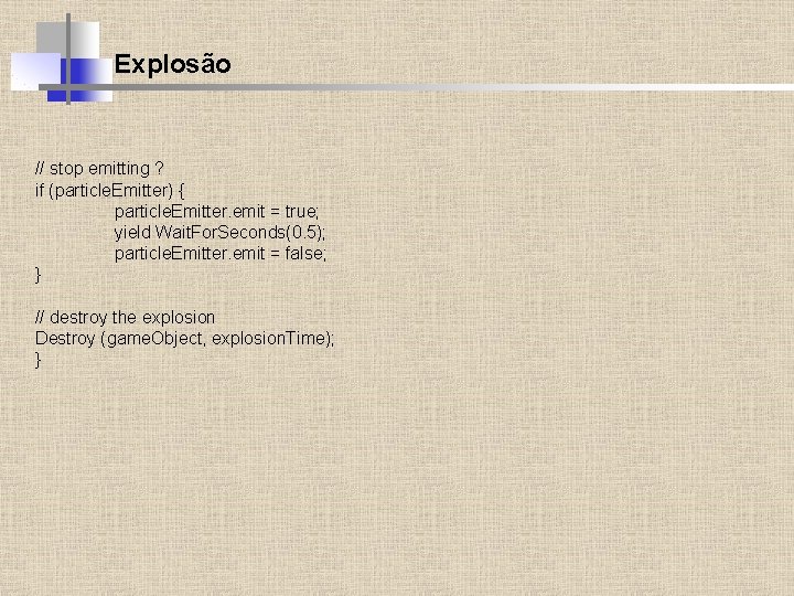 Explosão // stop emitting ? if (particle. Emitter) { particle. Emitter. emit = true;