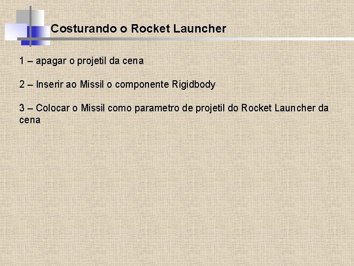 Costurando o Rocket Launcher 1 – apagar o projetil da cena 2 – Inserir