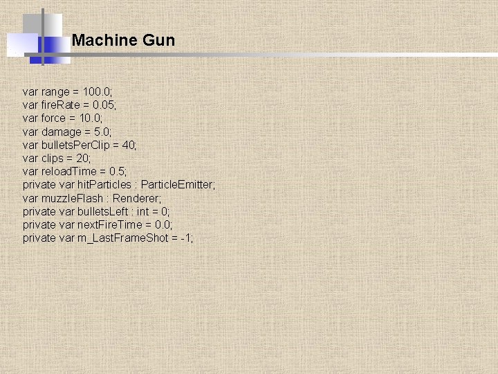 Machine Gun var range = 100. 0; var fire. Rate = 0. 05; var