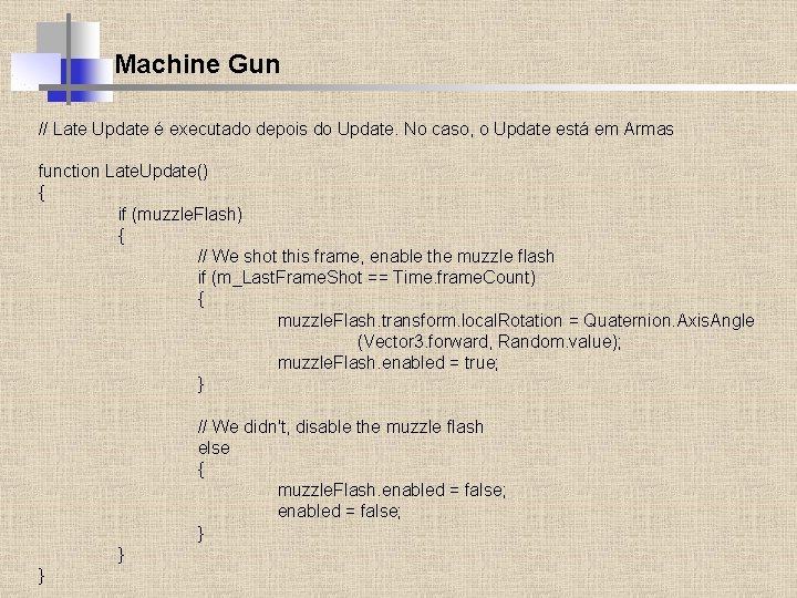 Machine Gun // Late Update é executado depois do Update. No caso, o Update