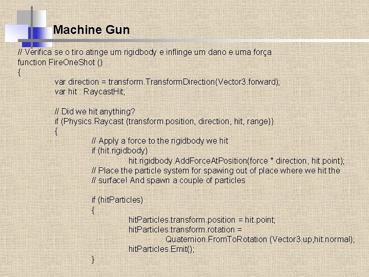 Machine Gun // Verifica se o tiro atinge um rigidbody e inflinge um dano