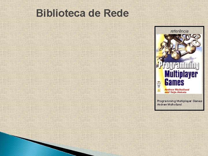 Biblioteca de Rede referência Programming Multiplayer Games Andrew Mulholland 