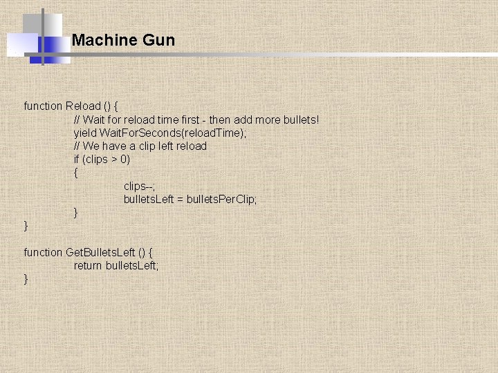 Machine Gun function Reload () { // Wait for reload time first - then