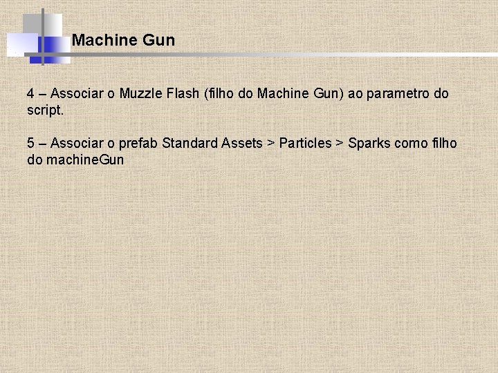 Machine Gun 4 – Associar o Muzzle Flash (filho do Machine Gun) ao parametro