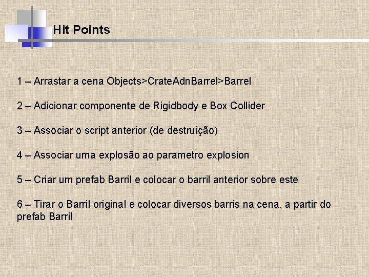 Hit Points 1 – Arrastar a cena Objects>Crate. Adn. Barrel>Barrel 2 – Adicionar componente