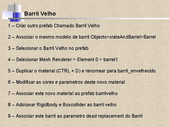 Barril Velho 1 – Criar outro prefab Chamado Barril Velho 2 – Associar o
