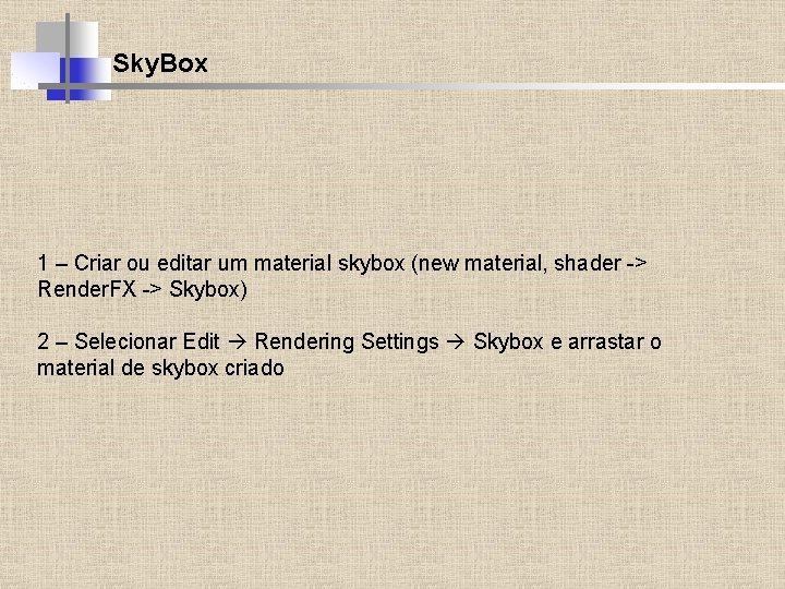 Sky. Box 1 – Criar ou editar um material skybox (new material, shader ->