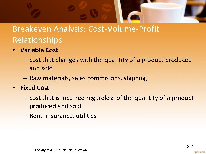 Breakeven Analysis: Cost-Volume-Profit Relationships • Variable Cost – cost that changes with the quantity