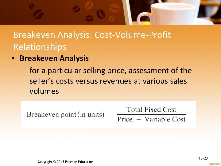 Breakeven Analysis: Cost-Volume-Profit Relationships • Breakeven Analysis – for a particular selling price, assessment