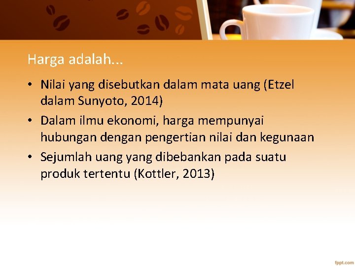 Harga adalah. . . • Nilai yang disebutkan dalam mata uang (Etzel dalam Sunyoto,