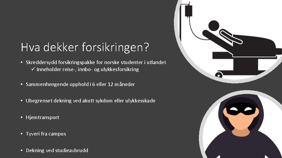 Hva dekker forsikringen? • Skreddersydd forsikringspakke for norske studenter i utlandet ü Inneholder reise-,