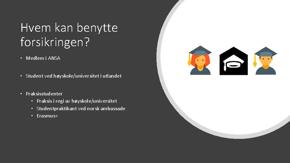 Hvem kan benytte forsikringen? • Medlem i ANSA • Student ved høyskole/universitet i utlandet