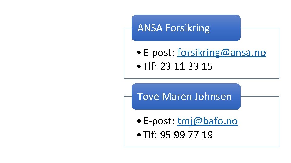 ANSA Forsikring • E-post: forsikring@ansa. no • Tlf: 23 11 33 15 Kontaktinformasjon Tove