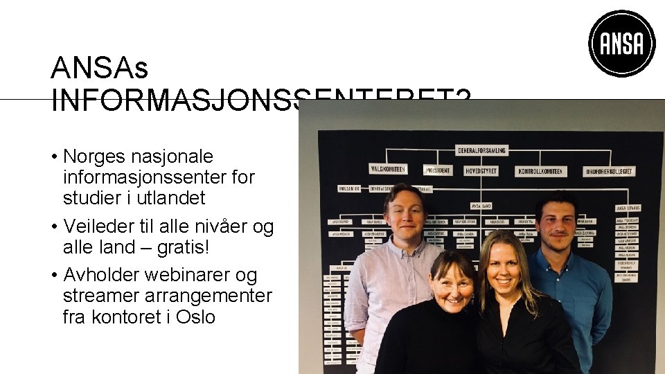ANSAs INFORMASJONSSENTERET? • Norges nasjonale informasjonssenter for studier i utlandet • Veileder til alle