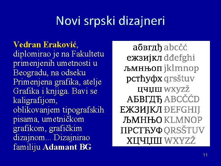 Novi srpski dizajneri Vedran Eraković, diplomirao je na Fakultetu primenjenih umetnosti u Beogradu, na