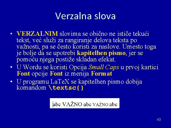 Verzalna slova • VERZALNIM slovima se obično ne ističe tekući tekst, već služi za