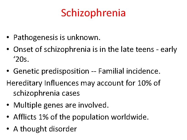 Schizophrenia • Pathogenesis is unknown. • Onset of schizophrenia is in the late teens