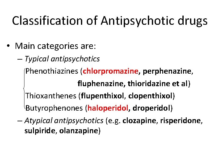 Classification of Antipsychotic drugs • Main categories are: – Typical antipsychotics Phenothiazines (chlorpromazine, perphenazine,