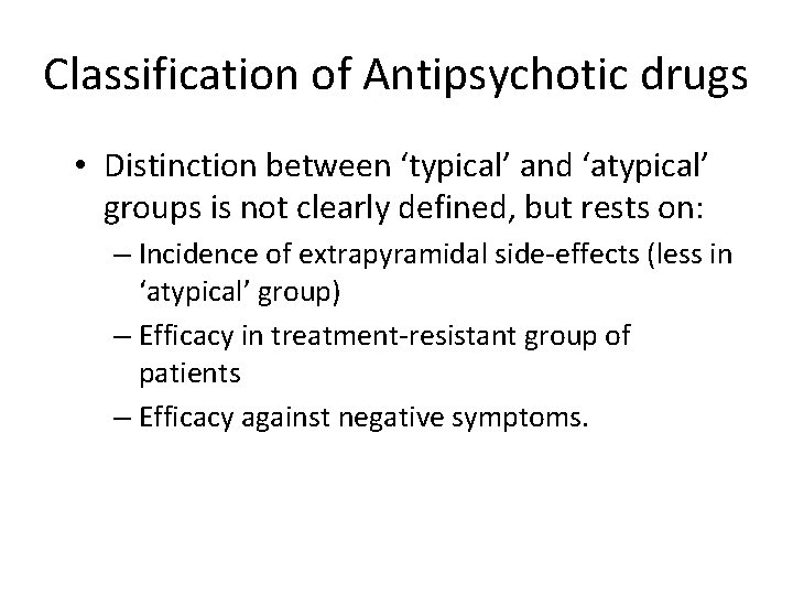 Classification of Antipsychotic drugs • Distinction between ‘typical’ and ‘atypical’ groups is not clearly