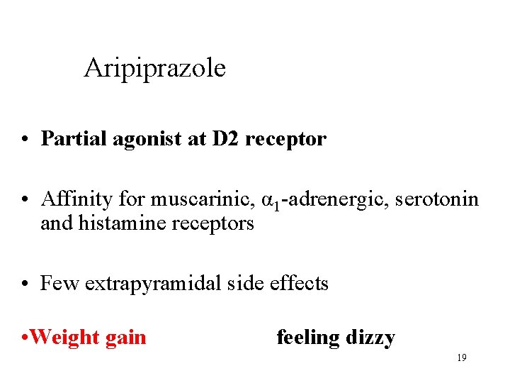 Aripiprazole • Partial agonist at D 2 receptor • Affinity for muscarinic, α 1