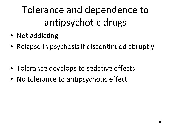 Tolerance and dependence to antipsychotic drugs • Not addicting • Relapse in psychosis if