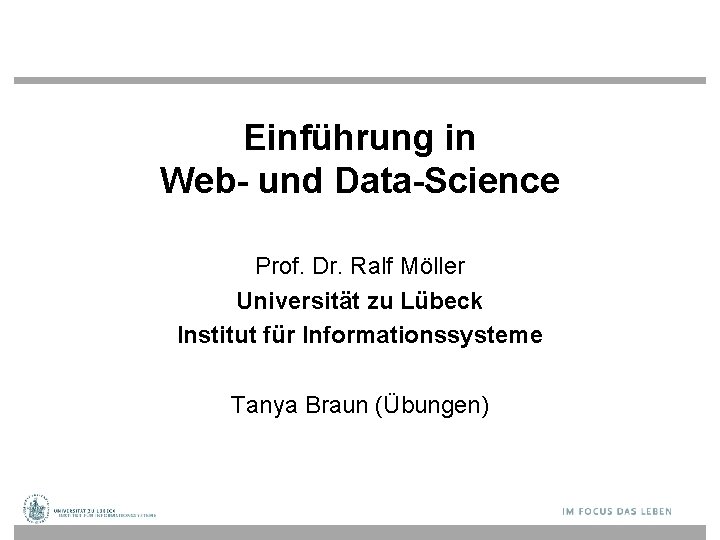 Einführung in Web- und Data-Science Prof. Dr. Ralf Möller Universität zu Lübeck Institut für