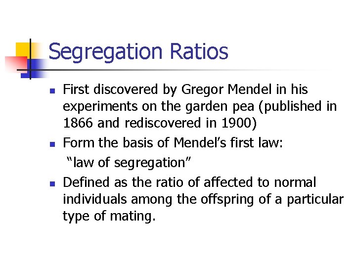 Segregation Ratios n n n First discovered by Gregor Mendel in his experiments on
