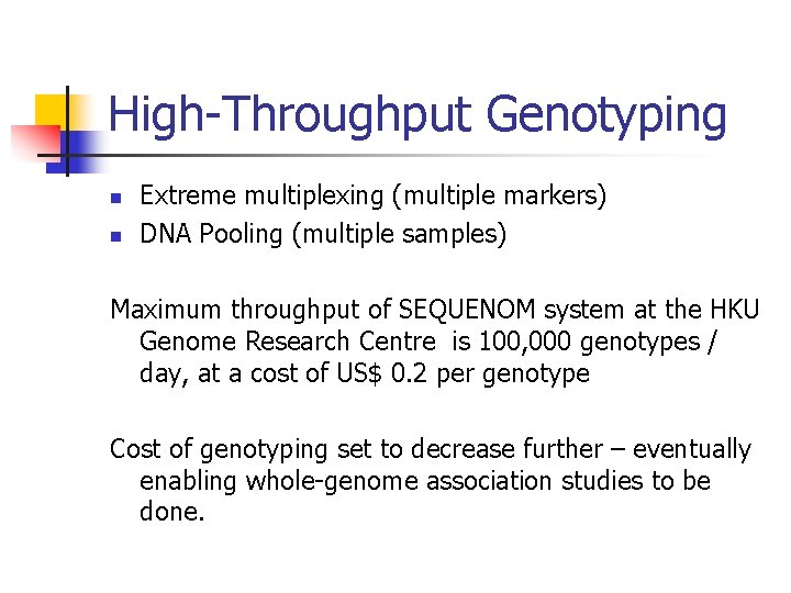High-Throughput Genotyping n n Extreme multiplexing (multiple markers) DNA Pooling (multiple samples) Maximum throughput