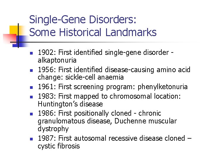 Single-Gene Disorders: Some Historical Landmarks n n n 1902: First identified single-gene disorder alkaptonuria