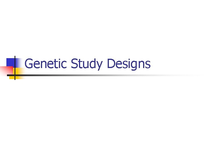 Genetic Study Designs 