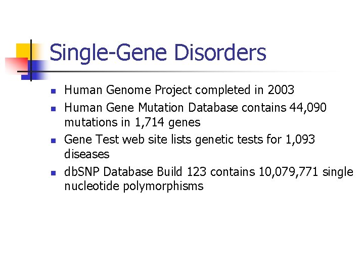 Single-Gene Disorders n n Human Genome Project completed in 2003 Human Gene Mutation Database