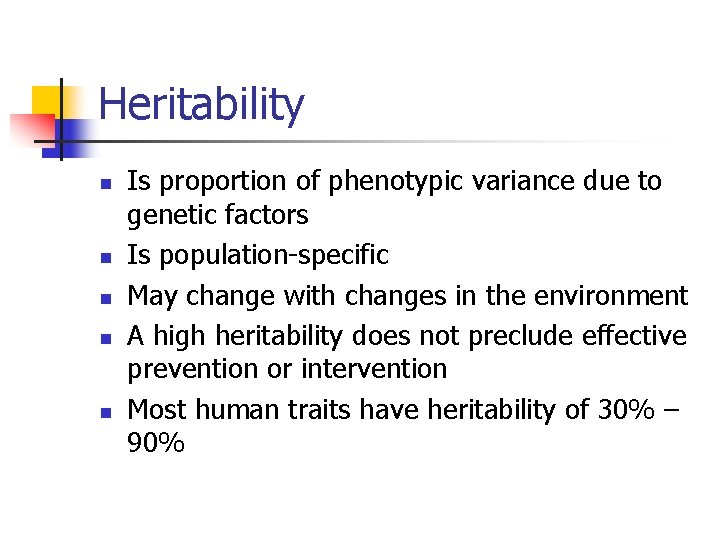 Heritability n n n Is proportion of phenotypic variance due to genetic factors Is