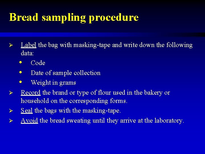 Bread sampling procedure Label the bag with masking-tape and write down the following data: