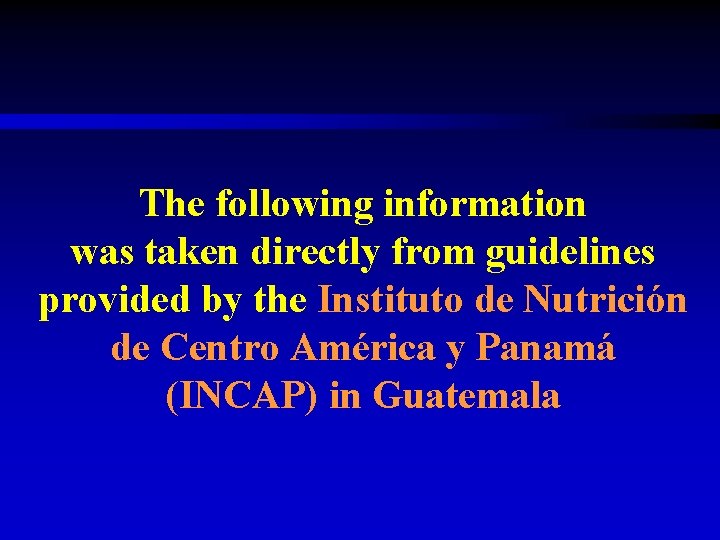 The following information was taken directly from guidelines provided by the Instituto de Nutrición
