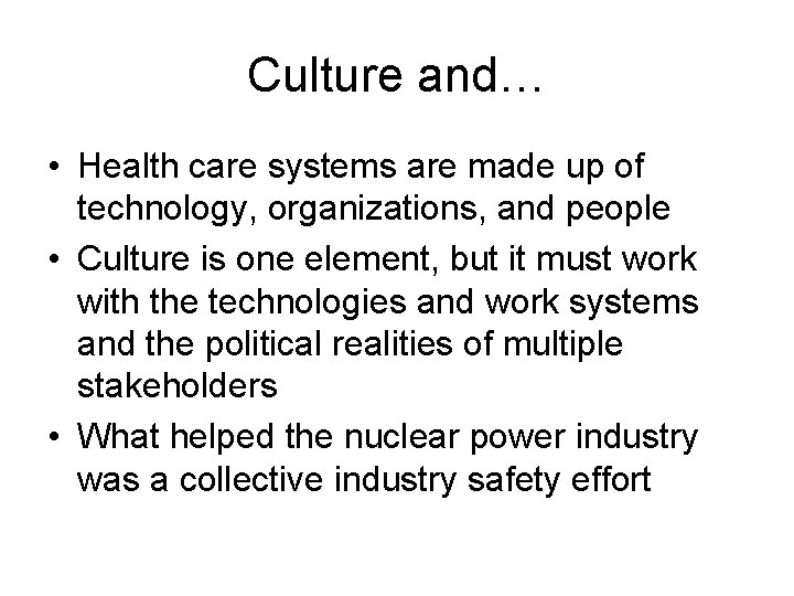 Culture and… • Health care systems are made up of technology, organizations, and people