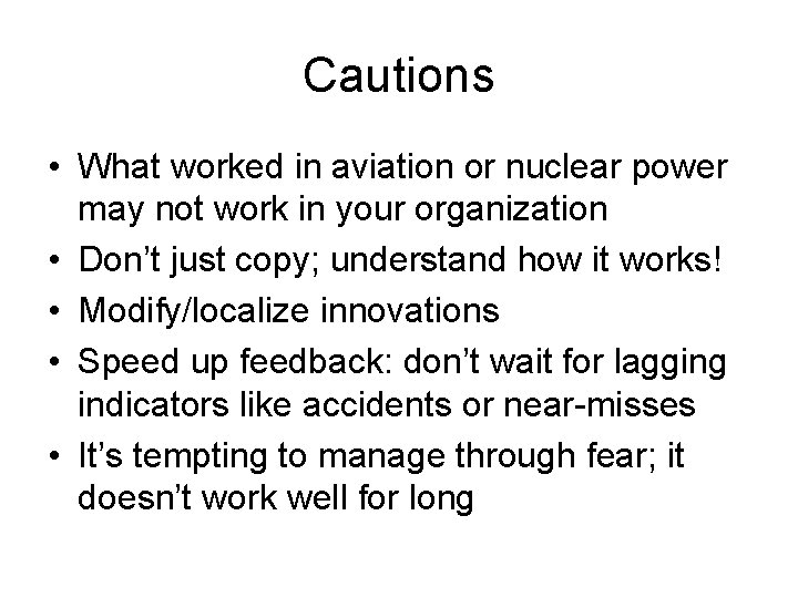 Cautions • What worked in aviation or nuclear power may not work in your