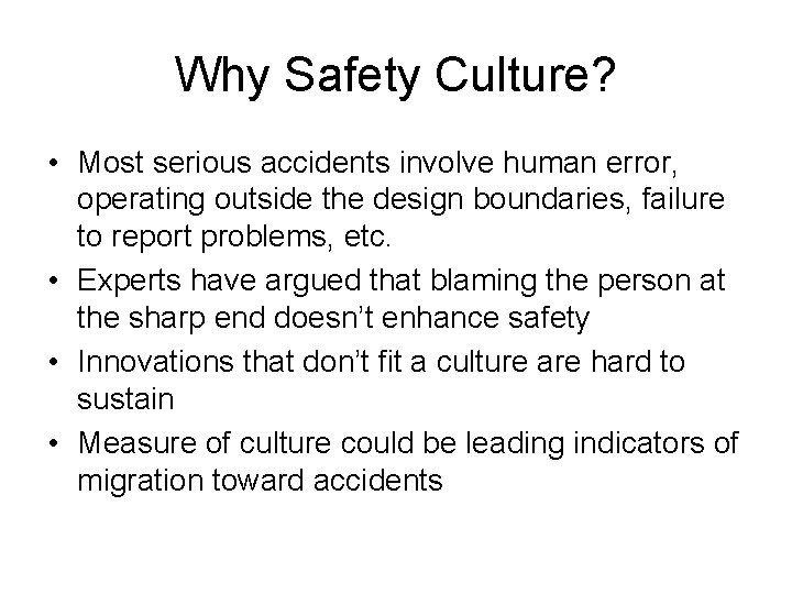 Why Safety Culture? • Most serious accidents involve human error, operating outside the design