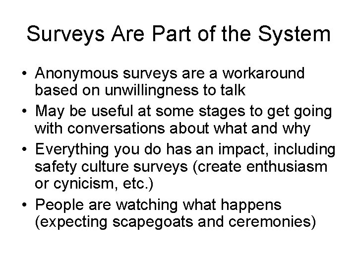 Surveys Are Part of the System • Anonymous surveys are a workaround based on