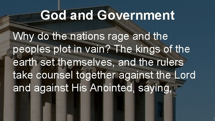 God and Government Why do the nations rage and the peoples plot in vain?