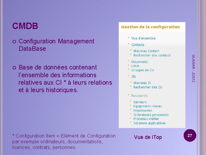 CMDB Configuration Management Data. Base de données contenant l’ensemble des informations relatives aux CI