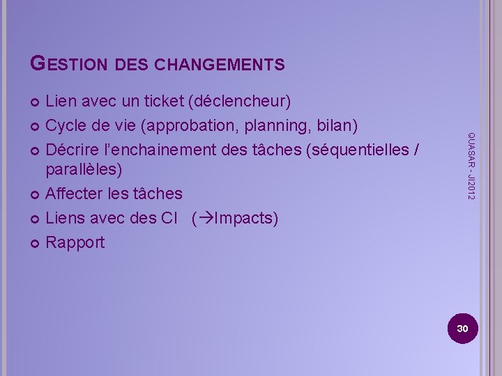 GESTION DES CHANGEMENTS Lien avec un ticket (déclencheur) Cycle de vie (approbation, planning, bilan)