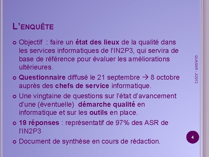 L’ENQUÊTE Objectif : faire un état des lieux de la qualité dans les services