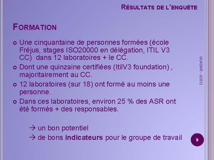 RÉSULTATS DE L’ENQUÊTE FORMATION Une cinquantaine de personnes formées (école Fréjus, stages ISO 20000