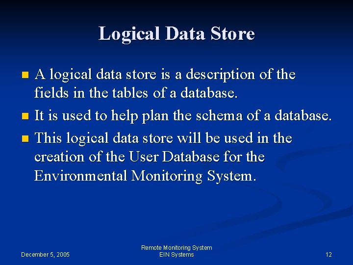 Logical Data Store A logical data store is a description of the fields in
