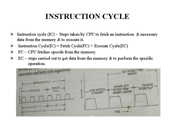 INSTRUCTION CYCLE Ø Instruction cycle (IC) - Steps taken by CPU to fetch an