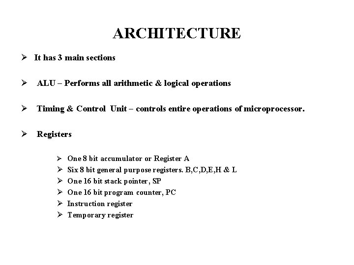 ARCHITECTURE Ø It has 3 main sections Ø ALU – Performs all arithmetic &